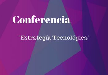 Conferencia sobre Estrategía Tecnológica